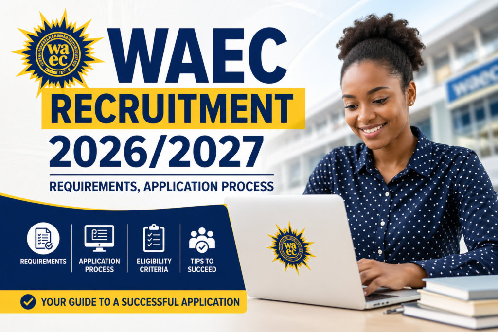 WAEC Recruitment 2026/2027: Requirements, Application Process