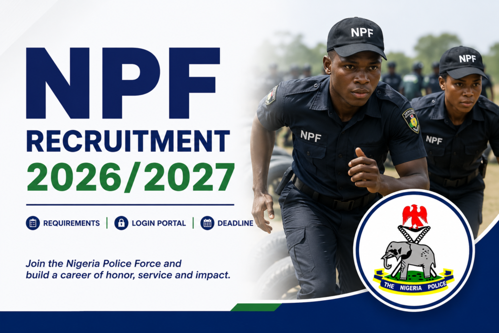 NPF Recruitment 2026/2027 Requirements, Login Portal, Deadline