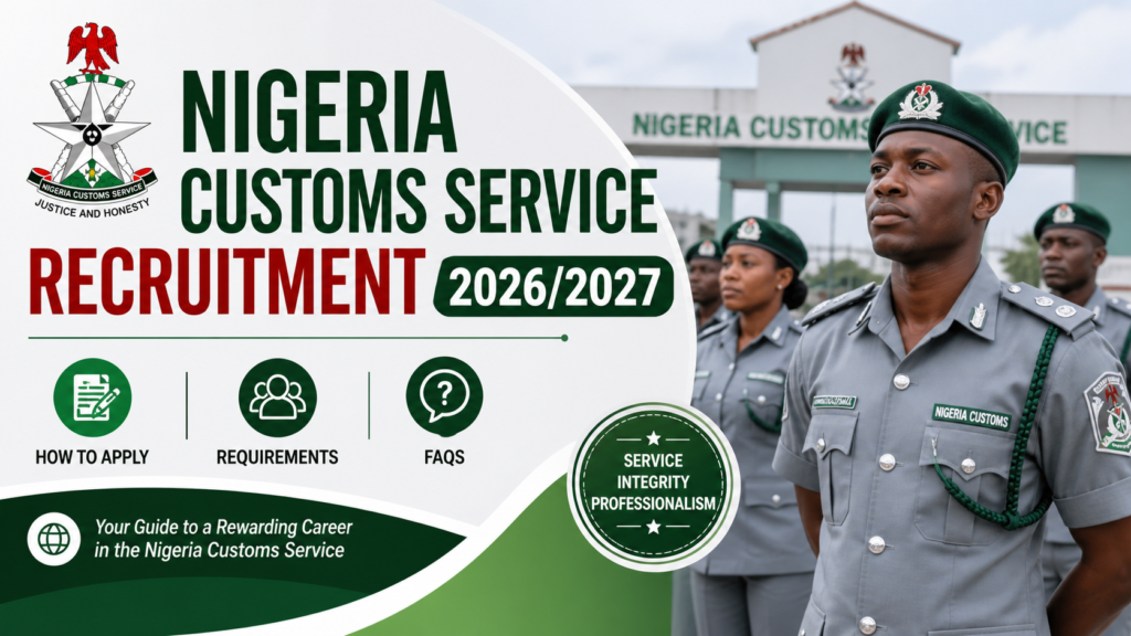 Nigeria Customs Service Recruitment 2026/2027, How to Apply, FAQs