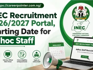 INEC Recruitment 2026/2027 Portal, Starting Date for Adhoc Staff
